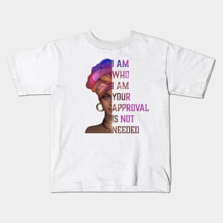 I am who I am your approval is not needed, black woman Kids T-Shirt